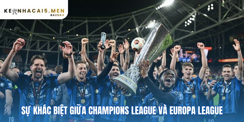 Europa League và sự khác biệt so với Champions League rất sâu sắc